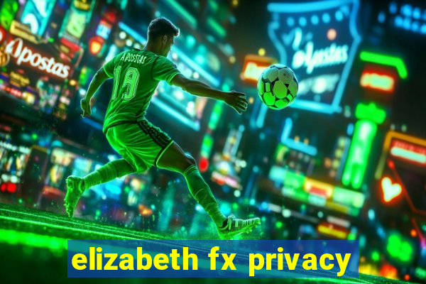 elizabeth fx privacy